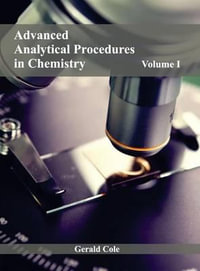 Advanced Analytical Procedures in Chemistry : Volume I - Gerald Cole