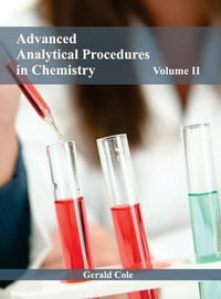 Advanced Analytical Procedures in Chemistry : Volume II - Gerald Cole