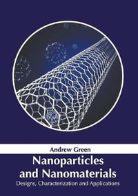 Nanoparticles and Nanomaterials : Designs, Characterization and Applications - Andrew Green