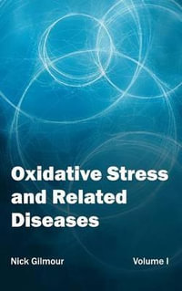 Oxidative Stress and Related Diseases : Volume I - Nick Gilmour