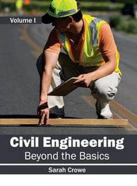 Civil Engineering : Beyond the Basics (Volume I) - Sarah Crowe