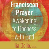 Franciscan Prayer : Awakening to Oneness with God - Diane Busch