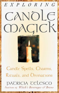 Exploring Candle Magick : Candle Spells, Charms, Rituals, and Devinations - Patricia Telesco