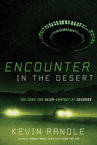 Encounter in the Desert : The Case for Alien Contact at Socorro - Kevin Randle