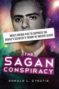 The Sagan Conspiracy : NASA's Untold Plot to Suppress the People's Scientist's Theory of Ancient Aliens - Donald L. Zygutis