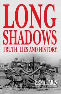 Long Shadows : Truth, Lies and History - Erna Paris