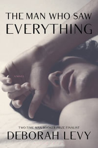 The Man Who Saw Everything - Deborah Levy