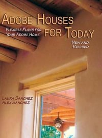 Adobe Houses for Today : Flexible Plans for Your Adobe Home (Revised) - Laura Sanchez