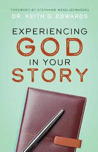 Experiencing God in Your Story - Dr. Keith G. Edwards