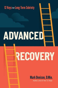 Advanced Recovery : 12 Keys to Long-Term Sobriety - Mark Denison