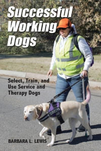 Successful Working Dogs : Select, Train, and Use Service and Therapy Dogs - Barbara L. Lewis