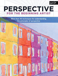 Perspective for the Beginning Artist : More than 40 techniques for understanding the principles of perspective - Walter Foster Creative Team