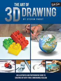 The Art of 3D Drawing : An illustrated and photographic guide to creating art with three-dimensional realism - Stefan Pabst