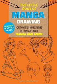 Manga Drawing (The Little Book of) : More than 50 tips and techniques for learning the art of manga and anime - Walter Foster Creative Team