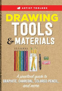 Artist Toolbox : Drawing Tools & Materials : Practical guide to graphite, charcoal, colored pencil, and more - Walter Foster Creative Team