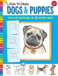 How to Draw Dogs & Puppies : Step-by-Step Instructions For 20 Different Breeds - Diana Fisher