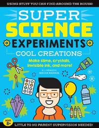 Cool Creations (Super Science Experiments) : Make slime, crystals, invisible ink, and more! - Elizabeth Snoke Harris