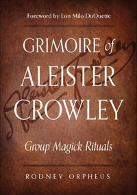 Grimoire of Aleister Crowley : Group Magick Rituals - Rodney Orpheus