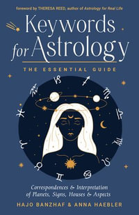 Keywords for Astrology : The Essential Guide to Correspondences and Interpretation of Planets, Signs, Houses, and Aspects - Hajo Banzhaf