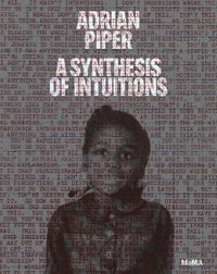 Adrian Piper : A Synthesis of Intuitions : 1965-2016 - Christophe Cherix