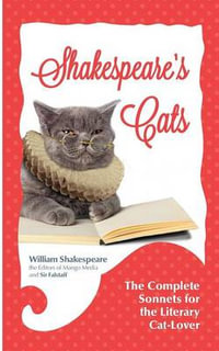 Shakespeare's Cats : The Complete Sonnets for the Literary Cat-Lover - William Shakespeare