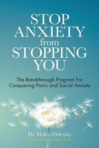 Stop Anxiety from Stopping You : The Breakthrough Program for Conquering Panic and Social Anxiety - Dr Helen Odessky