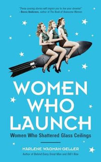 Women Who Launch : The Women Who Shattered Glass Ceilings (Strong women) - Marlene Wagman-Geller