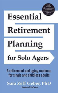 Essential Retirement Planning for Solo Agers : A Retirement and Aging Roadmap for Single and Childless Adults (Retirement Planning Book, Aging, Estate Planning) - Sara Geber