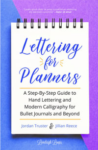 Lettering for Planners : Step-By-Step Guide to Hand Lettering and Modern Calligraphy for Bullet Journals and Beyond - Jillian Reece