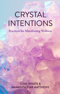 Crystal Intentions : Practices for Manifesting Wellness - Jillian Lune Innate