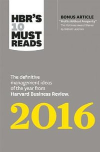 Hbr's 10 Must Reads 2016 : The Definitive Management Ideas of the Year from Harvard Business Review (with Bonus Mckinsey Award--Winning Article "Profits Without Prosperity") (Hbr's 10 Must Reads) - Harvard Business Review