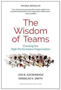 The Wisdom of Teams : Creating the High-Performance Organization - Jon R. Katzenbach