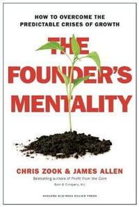 The Founder's Mentality : How to Overcome the Predictable Crises of Growth - Chris Zook