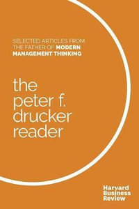 The Peter F. Drucker Reader : Selected Articles from the Father of Modern Management Thinking - Peter F. Drucker