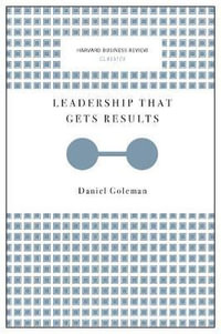 Leadership That Gets Results (Harvard Business Review Classics) : Harvard Business Review Classics - Daniel Goleman