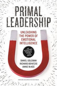 Primal Leadership : Unleashing the Power of Emotional Intelligence - Prof Daniel Goleman