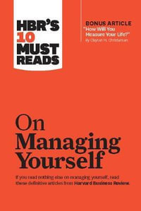 HBR's 10 Must Reads on Managing Yourself (with bonus article "How Will You Measure Your Life?" by Clayton M. Christensen) : HBR's 10 Must Reads - Clayton M. Christensen