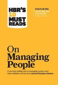 HBR's 10 Must Reads on Managing People (with featured article "Leadership That Gets Results, " by Daniel Goleman) : HBR's 10 Must Reads - Harvard Business Review