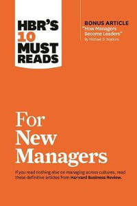 HBR's 10 Must Reads for New Managers (with bonus article "How Managers Become Leaders" by Michael D. Watkins) (HBR's 10 Must Reads) : HBR's 10 Must Reads - Harvard Business Review