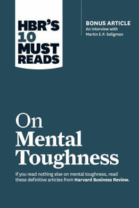 HBR's 10 Must Reads on Mental Toughness : (with bonus interview "Post-Traumatic Growth and Building Resilience" with Martin Seligman) (HBR's 10 Must Reads) - Harvard Business Review