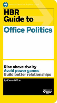 HBR Guide to Office Politics (HBR Guide Series) : HBR Guide - Karen Dillon