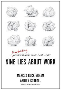 Nine Lies About Work : A Freethinking Leader's Guide to the Real World - Marcus Buckingham