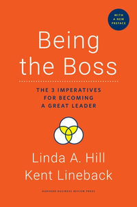 Being the Boss : 3 Imperatives for Becoming a Great Leader - Linda A. Hill