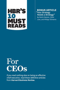 HBR's 10 Must Reads for CEOs : HBR's 10 Must Reads - Harvard Business Review