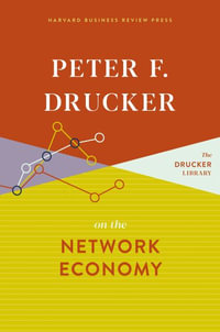 Peter F. Drucker on the Network Economy - Peter F. Drucker