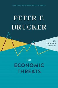 Peter F. Drucker on Economic Threats - Peter F. Drucker