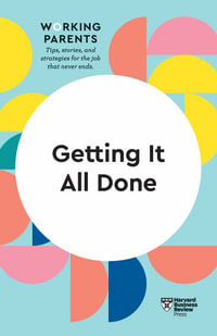 Getting It All Done (HBR Working Parents Series) : HBR Working Parents Series - Harvard Business Review