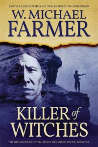 Killer of Witches : The Life and Times of Yellow Boy, Mescalero Apache - W. Michael Farmer