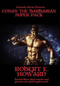 Fantastic Stories Presents : Conan The Barbarian Super Pack (Illustrated) - Robert E. Howard