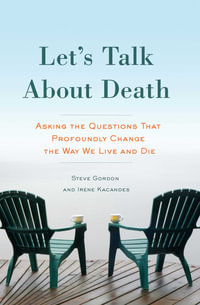 Let's Talk About Death : Asking the Questions that Profoundly Change the Way We Live and Die - Steve Gordon